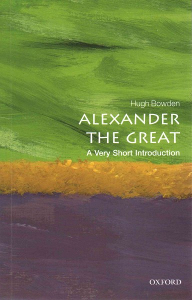 Alexander the Great / Hugh Bowden.