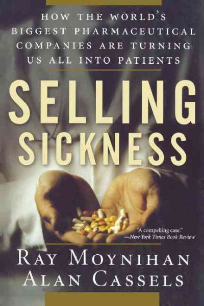 Selling Sickness Paperback{PBK} How the World's Biggest Pharmaceutical Companies Are Turning U