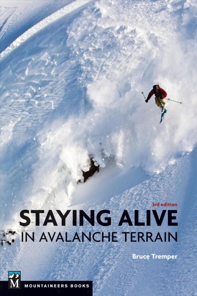 Staying alive in avalanche terrain / Bruce Tremper.
