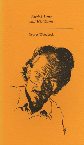 Patrick Lane and his works / George Woodcock. --