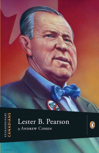 Lester B. Pearson / by Andrew Cohen ; with an introduction by John Ralston Saul.