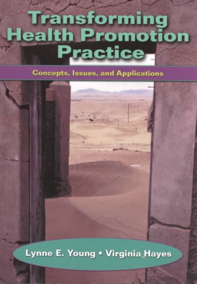 Transforming health promotion practice : concepts, issues, and applications / Lynne E. Young, Virginia E. Hayes.