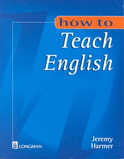 How to teach English : an introduction to the practice of English language teaching / Jeremy Harmer.