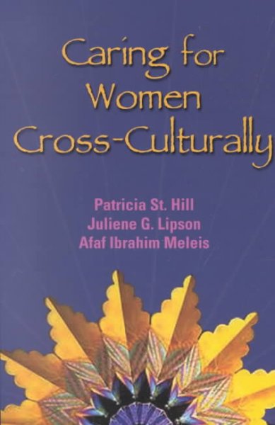 Caring for women cross-culturally / [edited by] Patricia F. St. Hill, Juliene G. Lipson, Afaf Ibrahim Meleis.