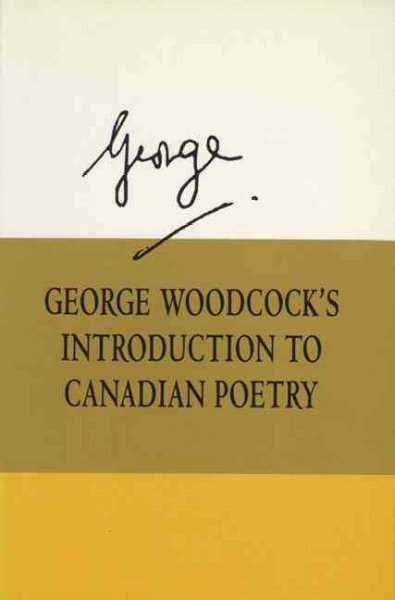 George Woodcock's introduction to Canadian poetry / George Woodcock.