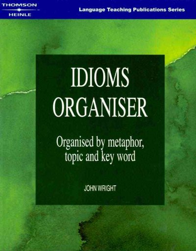 Idioms organiser : organised by metaphor, topic and key word / by Jon Wright ; edited by Jimmie Hill and Morgan Lewis ; illustrated by Bill Stott.