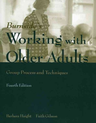 Burnside's working with older adults : group process and techniques / edited by Barbara Haight, Faith Gibson.