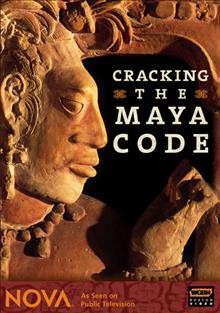 Cracking the Maya code [videorecording] / [a NOVA production in association with Night Fire Films and ARTE France ; written and directed by David Lebrun] ; WGBH Boston Video.