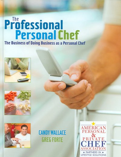 The professional personal chef : the business of doing business as a personal chef / Candy Wallace, Greg Forte.