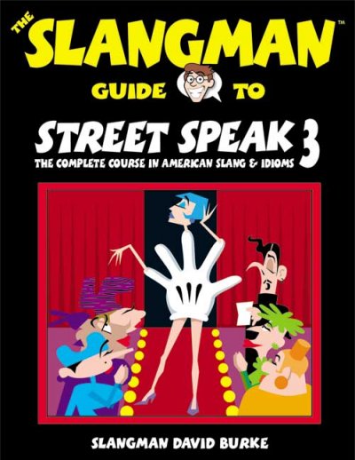 The Slangman guide to street speak. 3 : the complete course in American slang & idioms / David Burke.