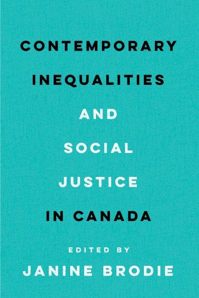 Contemporary inequalities and social justice in Canada / edited by Janine Brodie.