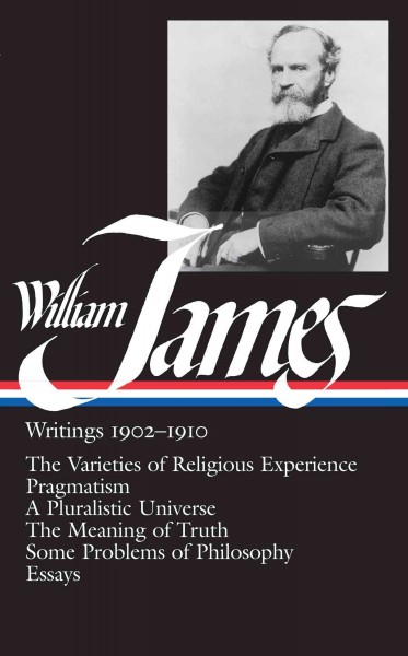 Writings, 1902-1910 / William James ; [edited by Bruce Kuklick]. --