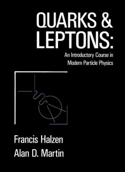 Quarks and leptons : an introductory course in modern particle physics / Francis Halzen, Alan D. Martin. --
