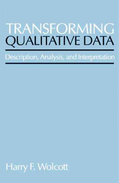 Transforming qualitative data : description, analysis, and interpretation / Harry F. Wolcott. --