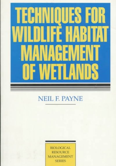 Techniques for wildlife habitat management of wetlands / Neil F. Payne. --