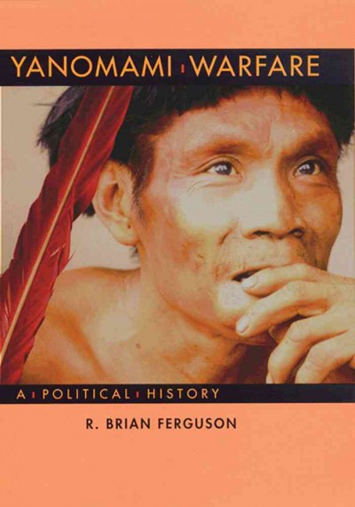 Yanomami warfare : a political history / R. Brian Ferguson. --