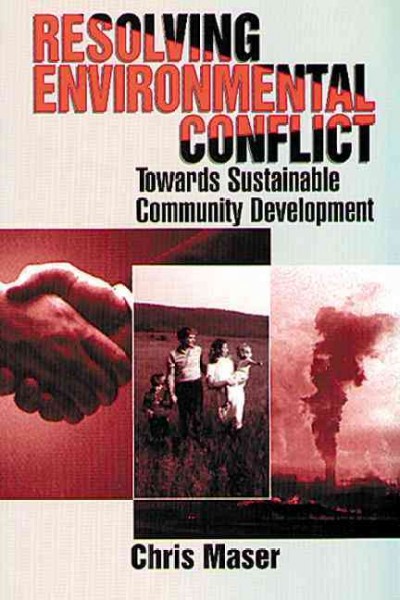 Resolving environmental conflict : towards sustainable community development / Chris Maser. --