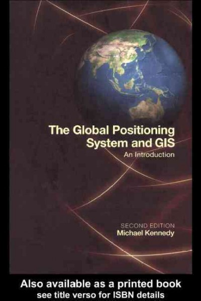 The Global Positioning System and GIS : an introduction / by Michael Kennedy.