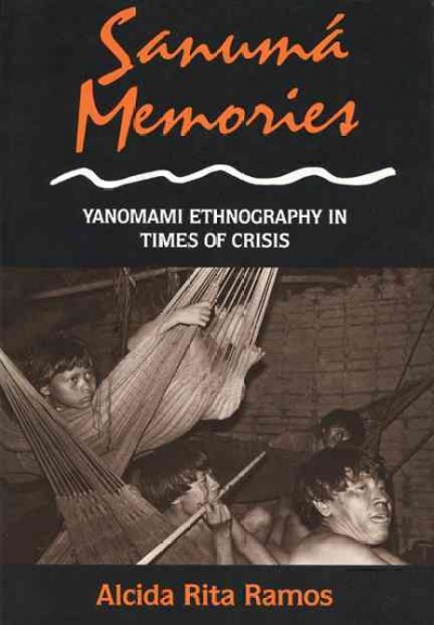 Sanumá memories : Yanomami ethnography in times of crisis / Alcida Rita Ramos.