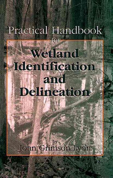 Practical handbook for wetland identification and delineation / John Grimson Lyon.