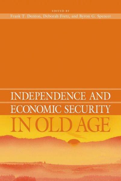 Independence and economic security in old age / edited by Frank T. Denton, Deborah Fretz and Byron G. Spencer.