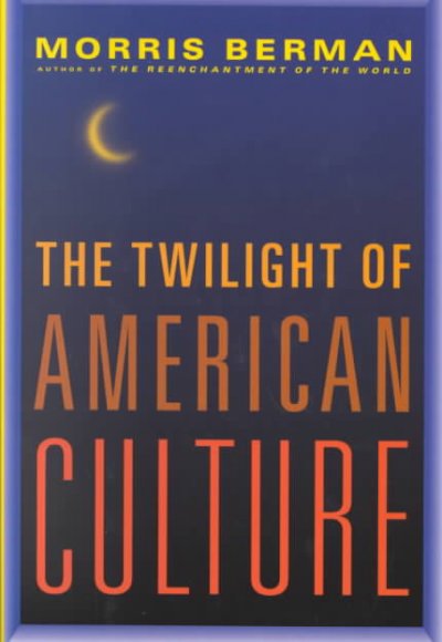 The twilight of American culture / Morris Berman.