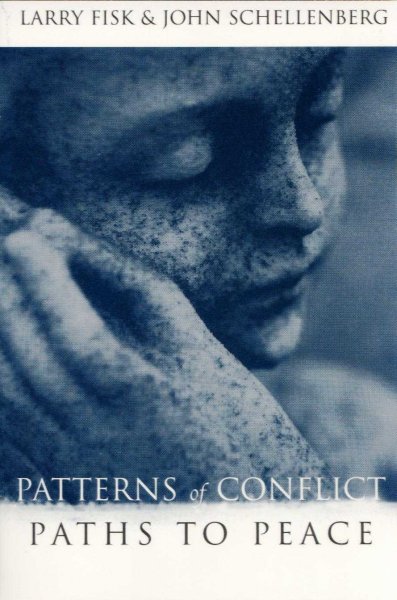 Patterns of conflict, paths to peace / edited by Larry J. Fisk & John L. Schellenberg.