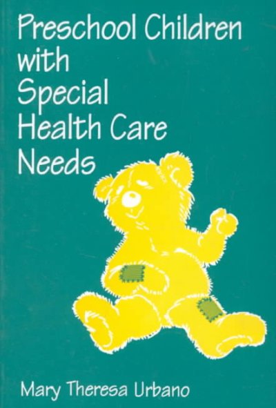 Preschool children with special health care needs / by Mary Theresa Urbano.