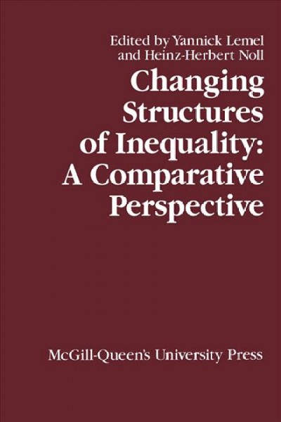 Changing structures of inequality : a comparative perspective / Yannick Lemel and Heinz-Hebert Noll, eds.