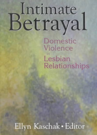 Intimate betrayal : domestic violence in lesbian relationships / Ellyn Kaschak, editor.