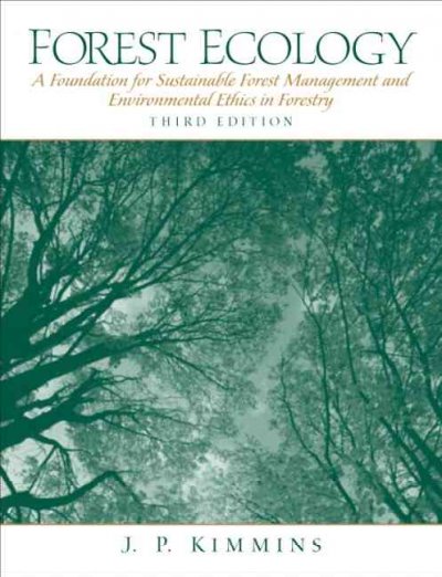 Forest ecology : a foundation for sustainable forest management and environmental ethics in forestry / J.P. Kimmins.