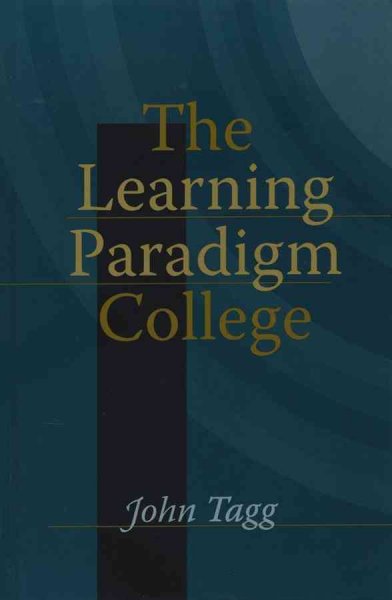 The learning paradigm college / John Tagg ; foreword by Peter T. Ewell.