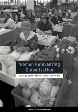 Women reinventing globalisation / edited by Joanna Kerr and Caroline Sweetman.