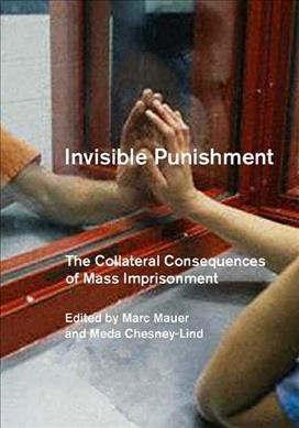 Invisible punishment : the collateral consequences of mass imprisonment / Marc Mauer and Meda Chesney-Lind, editors.