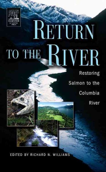Return to the river : restoring salmon to the Columbia River / edited by Richard N. Williams.
