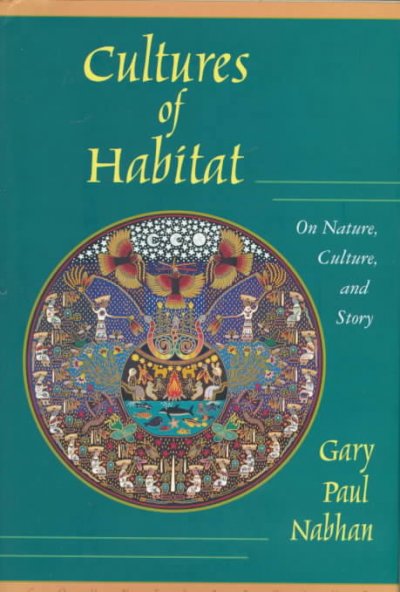 Cultures of habitat : on nature, culture, and story / Gary Paul Nabhan.