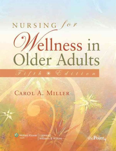 Nursing for wellness in older adults / Carol A. Miller.