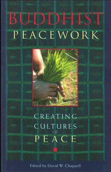 Buddhist peacework : creating cultures of peace / edited by David W. Chappel.