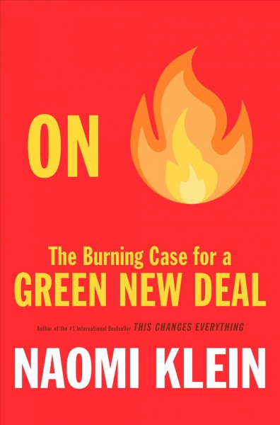 On fire : the burning case for a green new deal / Naomi Klein.