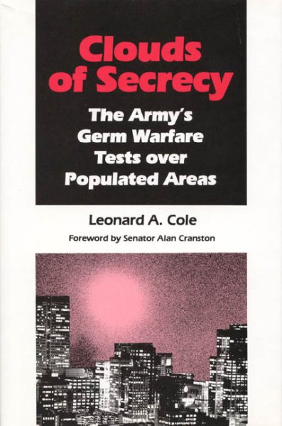 Clouds of secrecy : the army's germ warfare tests over populated areas / Leonard A. Cole ; foreword by Alan Cranston. --