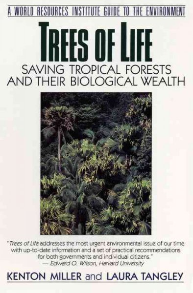 Trees of life : saving tropical forests and their biological wealth / Kenton Miller and Laura Tangley. --
