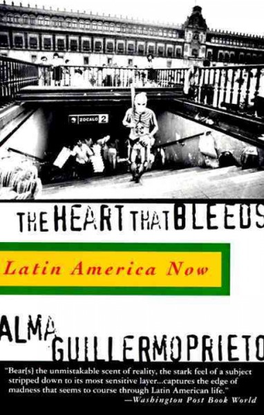 The heart that bleeds : Latin America now / Alma Guillermoprieto.