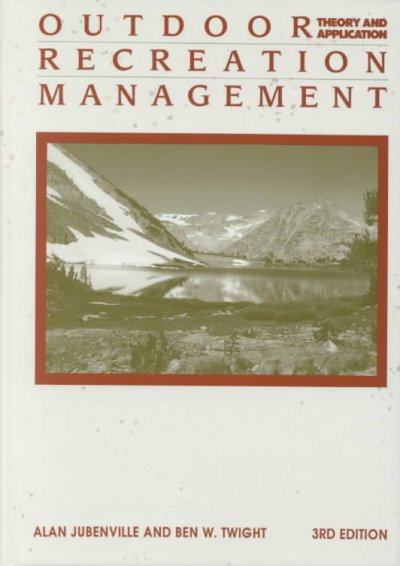 Outdoor recreation management, theory and application / Alan Jubenville, Ben W. Twight.