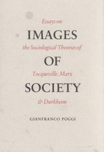 Images of society; essays on the sociological theories of Tocqueville, Marx, and Durkheim. -
