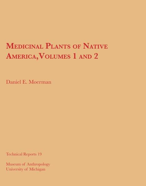 Medicinal plants of native America / by Daniel E. Moerman ; with a foreword by Richard I. Ford. --