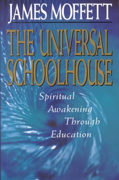The universal schoolhouse : spiritual awakening through education / James Moffett. --