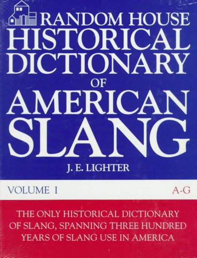 Historical dictionary of American slang, vol. I: A-G / J.E. Lighter, editor ; assistant editors, J. Ball, J. O'Connor. --