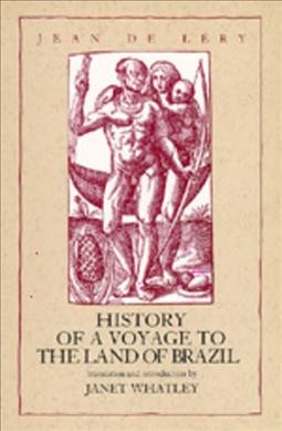 History of a voyage to the land of Brazil, otherwise called America / Jean de Léry ; translation and introduction by Janet Whatley.