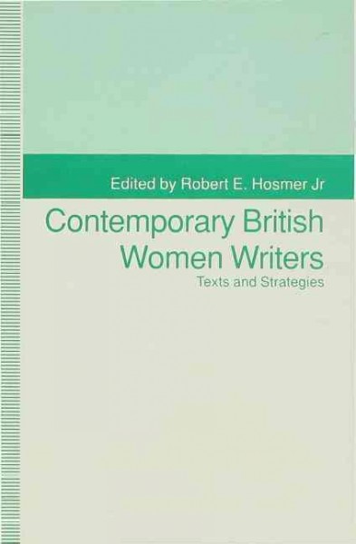 Contemporary British women writers : texts and strategies / edited by Robert E. Hosmer, Jr. --