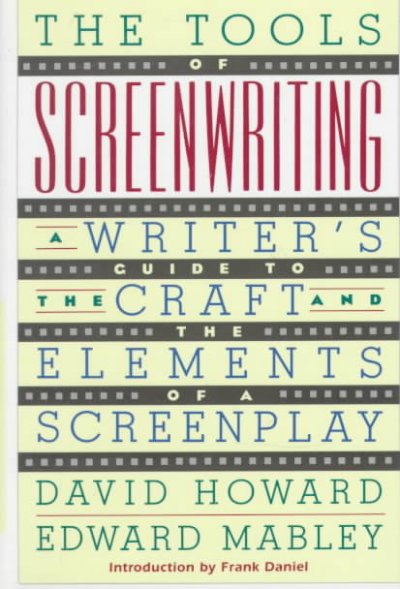 The tools of screenwriting : a writer's guide to the craft and elements of a screenplay / David Howard and Edward Mabley. --